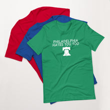 Load image into Gallery viewer, Philadelphia Hates You too Unisex t-shirt - Where I Beach