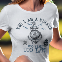 Load image into Gallery viewer, Yes, I Am a Pirate Buffett Tribute Tee – A Tribute to Lost Legends &amp; Salty Tales
