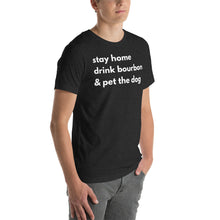 Load image into Gallery viewer, Stay Home, Drink Bourbon, Pet the Dog Short-Sleeve Unisex T-Shirt - Where I Beach
