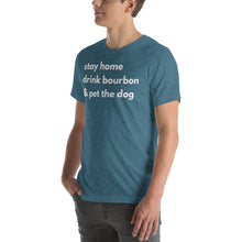 Load image into Gallery viewer, Stay Home, Drink Bourbon, Pet the Dog Short-Sleeve Unisex T-Shirt - Where I Beach
