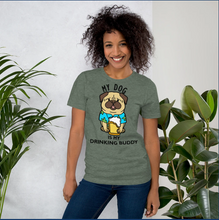 Load image into Gallery viewer, My dog is my drinking buddy T-Shirt - Cabo Easy
