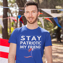 Load image into Gallery viewer, Stay Patriotic My Friend Unisex T-Shirt - Cabo Easy
