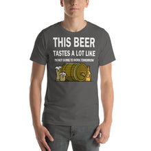 Load image into Gallery viewer, This Beer tastes a lot like I'm not going to work tomorrow Unisex T-Shirt - Cabo Easy
