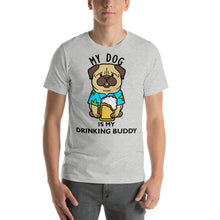 Load image into Gallery viewer, My dog is my drinking buddy T-Shirt - Cabo Easy
