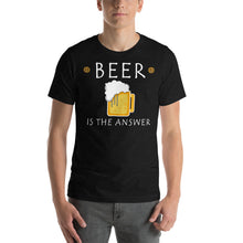 Load image into Gallery viewer, Beer is the Answer Unisex T-Shirt - Cabo Easy
