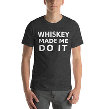 Load image into Gallery viewer, Whiskey Made Me Do It tee Happy Hour Unisex T-Shirt
