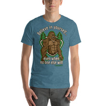 Load image into Gallery viewer, Sasquatch Believe in Yourself, even when no one else will Short-Sleeve Unisex T-Shirt - Cabo Easy
