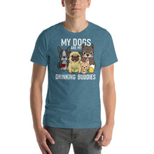 Load image into Gallery viewer, My dogs are my drinking buddies T Shirt - Cabo Easy
