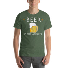 Load image into Gallery viewer, Beer is the Answer Unisex T-Shirt - Cabo Easy

