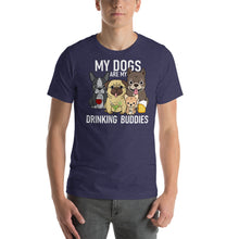 Load image into Gallery viewer, My dogs are my drinking buddies T Shirt - Cabo Easy

