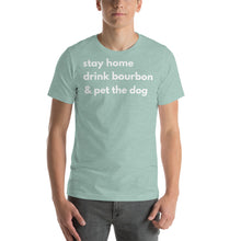Load image into Gallery viewer, Stay Home, Drink Bourbon, Pet the Dog Short-Sleeve Unisex T-Shirt - Cabo Easy
