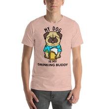 Load image into Gallery viewer, My dog is my drinking buddy T-Shirt - Cabo Easy
