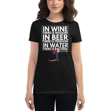 Load image into Gallery viewer, "In Wine there is Wisdom, in Beer there is Freedom, in Water there is Bacteria" Women's T-Shirt - Cabo Easy
