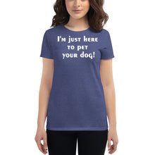 Load image into Gallery viewer, I'm just here to pet your dog Women's short sleeve t-shirt - Cabo Easy
