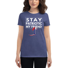 Load image into Gallery viewer, Stay Patriotic My Friend Women's T-Shirt - Cabo Easy
