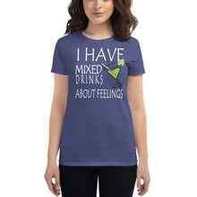 Load image into Gallery viewer, I have mixed drinks about feelings Women's T-shirt - Cabo Easy

